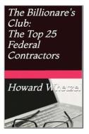 Billionare's Club: Top 25 Federal Contractors di MR Howard C. Whetzel edito da Createspace