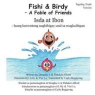 Fishi and Birdy - Tagalog Trade Version: - A Fable of Friends di MR Douglas J. Alford, Mrs Pakaket Alford edito da Createspace