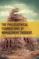 Philosophical Foundations of Management Thought di Robert Spillane edito da Rowman and Littlefield