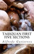 Taijiquan First Five Sections di Alfredo Gutierrez edito da Createspace