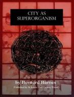 City as Superorganism di Bernard Barnes edito da Createspace