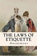 The Laws of Etiquette di Anonymous edito da Createspace