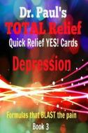 Dr. Paul's Total Relief, Depression, Quick Relief Yes Cards, Book 3: Formulas That Blast the Pain di Dr Paul Joseph Young edito da Createspace