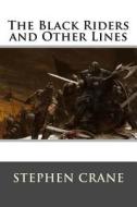 The Black Riders and Other Lines di Stephen Crane edito da Createspace