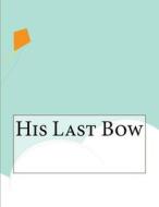His Last Bow di Arthur Conan Doyle edito da Createspace