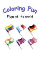 Coloring Fun Flags: Coloring Books on Flags of the World. Educational for Children. Ideal Gift for Birthday and Christmas di Sunflower Publishing edito da Createspace