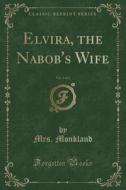 Elvira, the Nabob's Wife, Vol. 2 of 2 (Classic Reprint) di Mrs Monkland edito da Forgotten Books