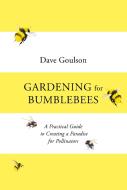 Gardening for Bumblebees di Dave Goulson edito da Random House UK Ltd