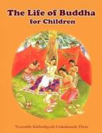 The Life of Buddha for Children di Ven Kiribathgoda Gnanananda Thero edito da Createspace Independent Publishing Platform
