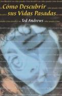 Como Descubrir Sus Vidas Pasadas: Guia Practica = How to Uncover Your Past Lives di Ted Andrews edito da LLEWELLYN PUB