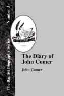 The Diary Of John Comer di John Comer edito da The Baptist Standard Bearer