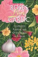 Roses Love Garlic di Louise Riotte edito da Storey Books