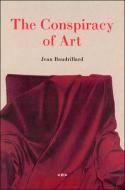 The Conspiracy of Art di Jean Baudrillard edito da Autonomedia