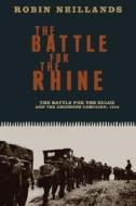 The Battle for the Rhinethe Battle for the Bulge and the Ardennes Campaign, 1944: The Battle for the Buge and the Ardenn di Robin Neillands edito da OVERLOOK PR