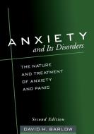 Anxiety and Its Disorders, Second Edition di David H. Barlow edito da Guilford Publications