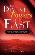 The Divine Powers of the East di Charles Anyasi edito da XULON PR