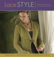 Lace Style di Pam Allen, Ann Budd edito da Interweave Press Inc