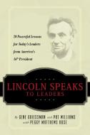 Lincoln Speaks to Leaders: 20 Powerful Lessons for Today's Leaders from America's 16th President di Gene Griessman, Pat Williams edito da ELEVATE