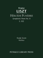 Héroïde Funèbre (Symphonic Poem No.8), S.102: Study Score di Franz Liszt edito da PETRUCCI LIB PR