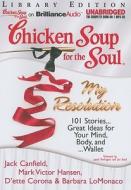 Chicken Soup for the Soul: My Resolution: 101 Stories...Great Ideas for Your Mind, Body, And...Wallet di Jack Canfield, Mark Victor Hansen, D'ette Corona edito da Brilliance Corporation