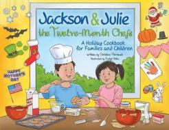 Jackson & Julie: The Twelve-Month Chefs: A Holiday Cookbook for Families and Children di Christine Perrenot edito da Brown Books