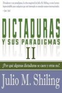 Dictaduras y Sus Paradigmas. Tomo II: Por Que Algunas Dictaduras Se Caen y Otras No? di Julio M. Shiling edito da Eriginal Books LLC