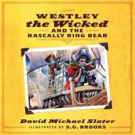 Westley the Wicked and the Rascally Ring Bear di David Michael Slater edito da Puddletown Publishing Group