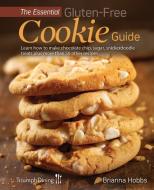 The Essential Gluten-Free Cookie Guide di Brianna Hobbs, Triumph Dining edito da New Year Publishing LLC