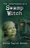 The Inheritance of a Swamp Witch di Sonia Taylor Brock edito da Intoprint Publishing, LLC