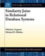 Similarity Joins in Relational Database Systems di Nikolaus Augsten, Michael H. Bohlen edito da Morgan & Claypool Publishers