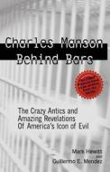 Charles Manson Behind Bars di Mark Hewitt, Guillermo Willie Mendez edito da Page Publishing, Inc.