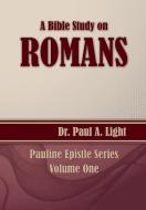 A Bible Study on Romans di Paul a. Light edito da Faithful Life Publishers