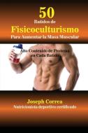 50 Batidos de Fisicoculturismo para Aumentar la Masa Muscular di Joseph Correa edito da Finibi Inc