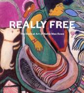 Really Free: The Radical Art of Nellie Mae Rowe di Nellie Mae Rowe edito da DELMONICO BOOKS
