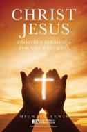 CHRIST JESUS PROVIDES BLESSINGS FOR YOUR SUCCESS di Lewis Michael Lewis edito da BookTrail Publishing