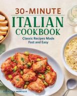 30-Minute Italian Cookbook: Classic Recipes Made Fast and Easy di Francesca Montillo edito da ROCKRIDGE PR