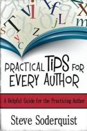 Practical Tips for Every Author di Steve Soderquist edito da LIGHTNING SOURCE INC