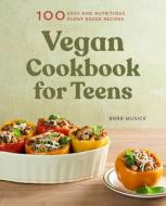 Vegan Cookbook for Teens: 100 Easy and Nutritious Plant-Based Recipes di Barb Musick edito da ROCKRIDGE PR
