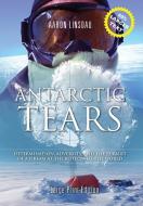 Antarctic Tears (large Print) di Linsdau Aaron Linsdau edito da Sastrugi Press