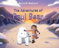 The Adventures Of Paul Bear di Hazzard Maria M. Hazzard edito da Page Publishing, Inc.