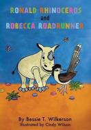 Ronald Rhinoceros and Robecca Roadrunner di Bessie T. Wilkerson edito da XULON PR