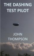 The Dashing Test Pilot di John Thompson edito da Lulu.com