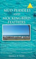 Mud Puddles And Mockingbird Feathers And The Sky Is Crying di King George D. King edito da Authorhouse