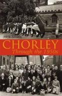 Chorley Through the 1950s di Jack Smith edito da DB Publishing