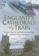 Englands Cathedrals by Train di Murray Naylor edito da Pen & Sword Books Ltd