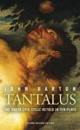 Tantalus: The Greek Epic Cycle Retold in Ten Plays: The Epic Greek Cycle Retold in Ten Plays di John Barton edito da OBERON BOOKS