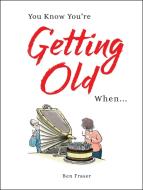 You Know You're Getting Old When... di Ben Fraser edito da Summersdale Publishers