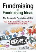 Fundraising and Fundraising Ideas. The Complete Fundraising Bible. How To Maximize Your Profits From Your Fundraising Id di Vera Gregory edito da LIGHTNING SOURCE INC