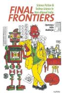 Final Frontiers: Science Fiction and Techno-Science in Non-Aligned India di Upamanyu Pablo Mukherjee edito da LIVERPOOL UNIV PR