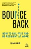 Bounce Back: How to Fail Fast and Be Resilient at Work di Susan Kahn edito da KOGAN PAGE